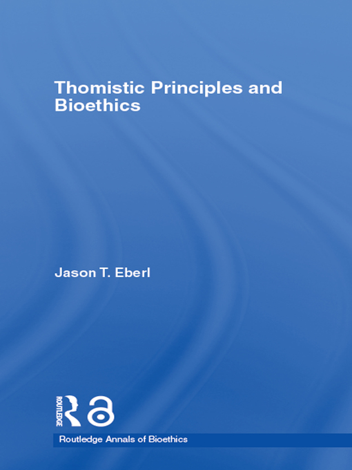 Title details for Thomistic Principles and Bioethics by Jason T. Eberl - Available